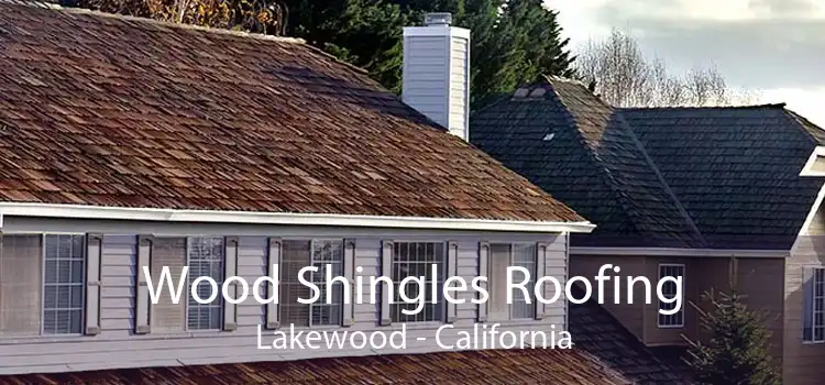 Wood Shingles Roofing Lakewood - California